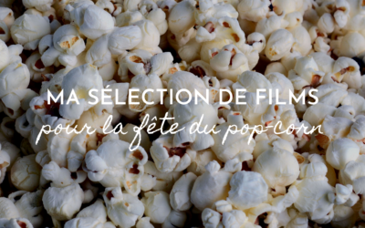 Ma sélection de films pour la fête du pop-corn