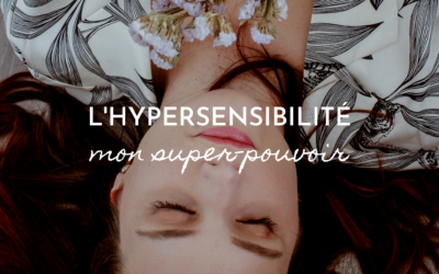 L’hypersensibilité : mon super-pouvoir