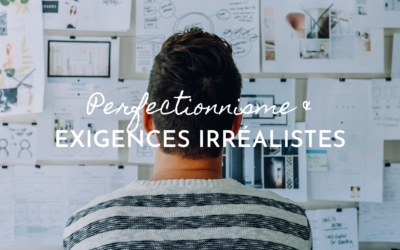 Perfectionnisme & exigences irréalistes
