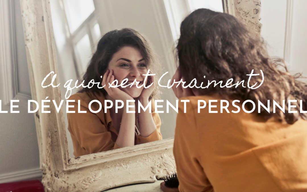 A quoi sert (vraiment) le développement personnel ?