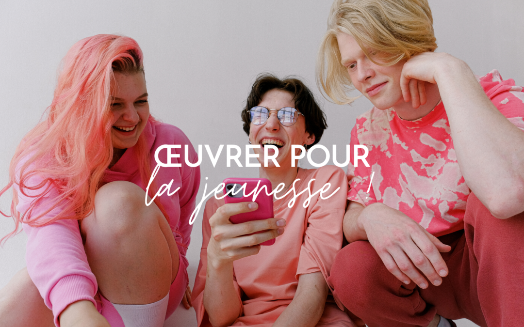 Œuvrer pour la jeunesse !